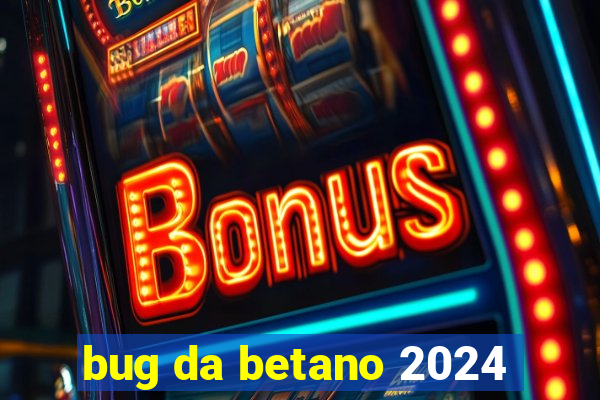 bug da betano 2024